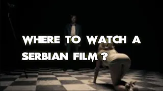 Where To Watch A Serbian Film? ALL WAYS to DO IT!!