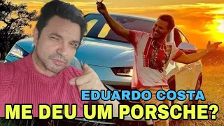 Era o que faltava EDUARDO COSTA me Presentando com UM PORSCHE pra falar dele