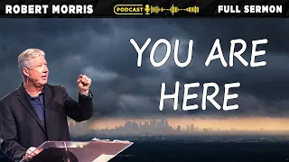 You Are Here | Robert Morris Sermons