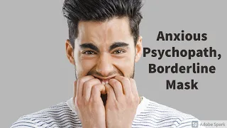 Anxious Psychopath, Borderline Mask