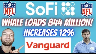 SOFI STOCK! VANGUARD INCREASES OWNERSHIP 12% NOW OWNS 54 MILLION SHARES WORTH 844 MILLION!