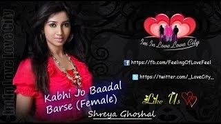 Kabhi Jo Baadal Barse(Female) By Shreya Ghoshal Edit by [Love City]