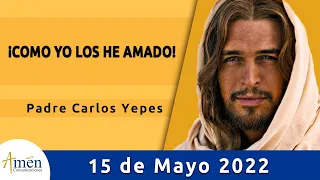 Evangelio De Hoy Domingo 15 Mayo 2022 l Padre Carlos Yepes l Biblia l Juan 13,31-33a.34-35