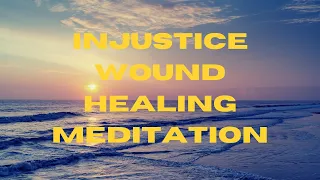 Injustice Wound Healing Meditation #healingmeditation