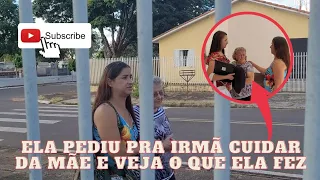 Ela pediu pra irmã cuidar da mãe e veja o que ela fez | ASSISTA ATÉ O FINAL