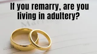 If you remarry, are you living in adultery?