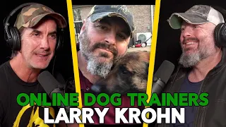 The Truth About Online Dog Trainers - Larry Krohn EP. 93