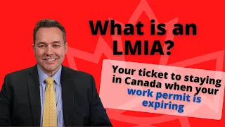 What is an LMIA? Your ticket to staying in Canada when your work permit is expiring.