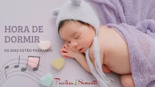 OS DIAS ESTÃO PASSANDO - PRECIOSA SEMENTE - HORA DE DORMIR