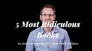 5 Most Ridiculous Books to Ever Become Christian Best Sellers