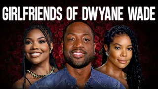 The Real Stories Behind Dwyane Wade's Stunning Girlfriends