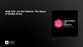 HUN #38 - Do Not Disturb: The Ghost of Gladys Drury