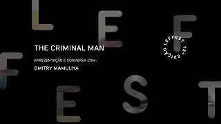 LEFFEST'19 The Criminal Man - Conversa com Dmitry Mamuliya