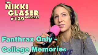 # 139 Fanthrax Only - College Memories | The Nikki Glaser Podcast