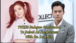 TWICE Dahyun Confirmed To Debut As An Actress With Ha Seok Jin | AnongSayoTv