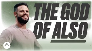 The God Of Also | Pastor Steven Furtick | Elevation Church