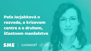 Paťa Jarjabková o rozvode, o krízovom centre a o druhom, šťastnom manželstve (podcast Ľudskosť)