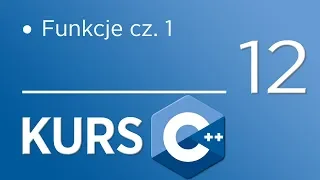 12. Kurs C++ dla początkujących - Funkcje cz. 1