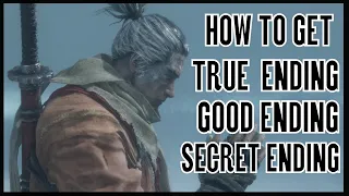 Sekiro Shadows Die Twice How to Get True Ending & Good Ending & Secret Ending