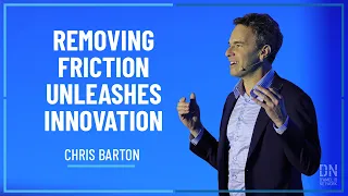 CHRIS BARTON: Removing Friction Unleashes Innovation
