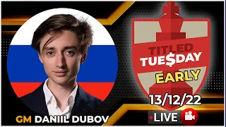 Titled Tuesday EARLY | Daniil Dubov | 13/12/22 | chesscom | LIVE GAMES