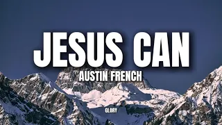 Austin French - Jesus Can Lyrics (Only Jesus can save me)