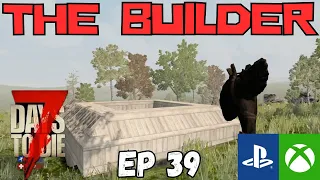 BUILDING A NEW HORDE BASE!  7 Days to Die Console Version - The Builder / Day 40  - Xbox PS4