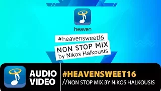 Non Stop Mix by Nikos Halkousis - #HeavenSweet16 (16 Χρόνια Heaven Music) Official Audio HQ