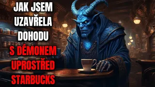 JAK JSEM UZAVŘELA DOHODU S DÉMONEM UPROSTŘED STARBUCKS - Creepypasta CZ