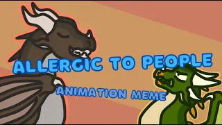 Allergic to People || Animation Meme