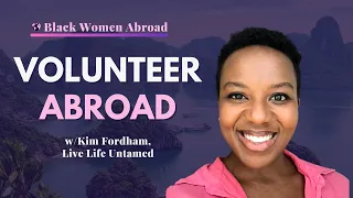 Volunteer Abroad w/ Kim Fordham | Black Women Abroad