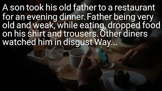 Evening Dinner with a Father.. A son took his old father to a restaurant for an evening dinner...