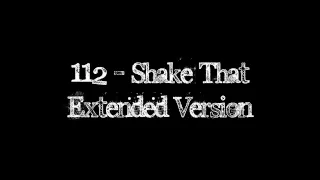 112 - Shake That [Extended Version] with lyrics (HQ)