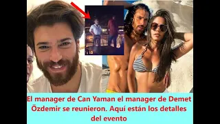 El manager de Can Yaman el manager de Demet Özdemir se reunieron. Aquí están los detalles del evento