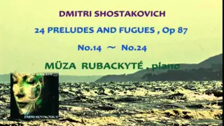 Shostakovich： 24 Preludes and Fugues Op.87 No14 ～ No 24 Müza Rubackyté