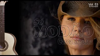 2 HORAS E MEIA SÓ DE MODÃO CASCA GROSSA - SÓ VIOLA CAIPIRA - Volume 53