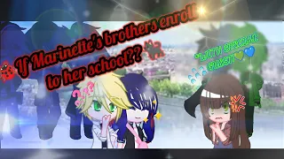 If Marinette🐞 brothers enroll to her school?🏫🤔 || ✨Siblings AU✨ || {Special Guest 💚💙✨} || MY AU✨