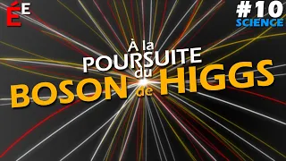 À la Poursuite du Boson de Higgs #10 Science