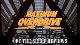 Maximum Overdrive Review - Off The Shelf Reviews