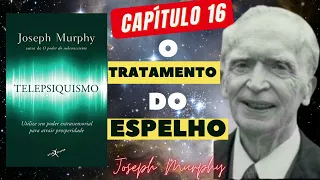 JOSEPH MURPHY -  O TRATAMENTO DO ESPELHO -  TELEPSIQUISMO   CAPITULO 16 -  livros em audio