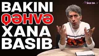 Bakını QƏHVƏ XANA Basıb - Bax Da (16-cı bölüm) | Nofəl Şahlaroğlu