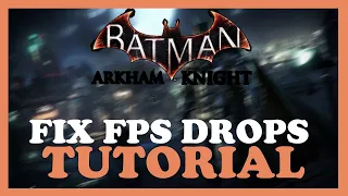 Batman: Arkham Knight – How to Fix Fps Drops & Stuttering – Complete Tutorial 2023