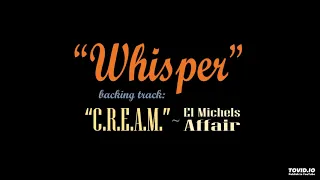 Whisper (backing track: C.R.E.A.M. - El Michels Affair)