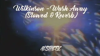 Wilkinson - Wash Away (Slowed + Reverb)