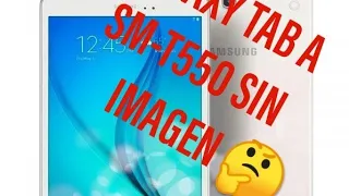 Galaxy Tab A SM-T550- T285-T585...... como solucionar el tablet sin imagen rapido