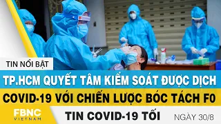 Tin tức Covid-19 mới nhất tối 30/8 | Dich Virus Corona Việt Nam và thế giới hôm nay | FBNC
