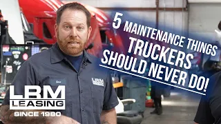 5 Maintenance Things Truckers Should Never Do - LRM Leasing