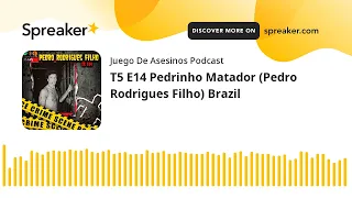 T5 E14 Pedrinho Matador (Pedro Rodrigues Filho) Brazil