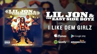 Lil Jon & The East Side Boyz - I Like Dem Girlz