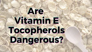 Are Vitamin E Tocopherols Dangerous? - TWFL